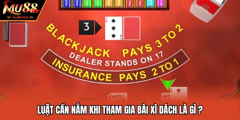 Luật cần nắm khi tham gia bài xì dách là gì ?