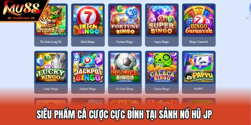 Siêu phẩm cá cược cực đỉnh tại sảnh nổ hũ JP